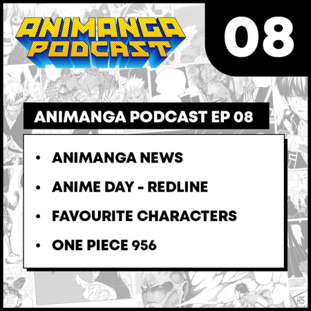 Animanga Podcast #8 - Redline review, One Piece 956, Animanga News